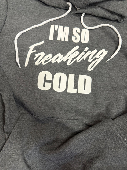 I'm So Freaking Cold Hoodie