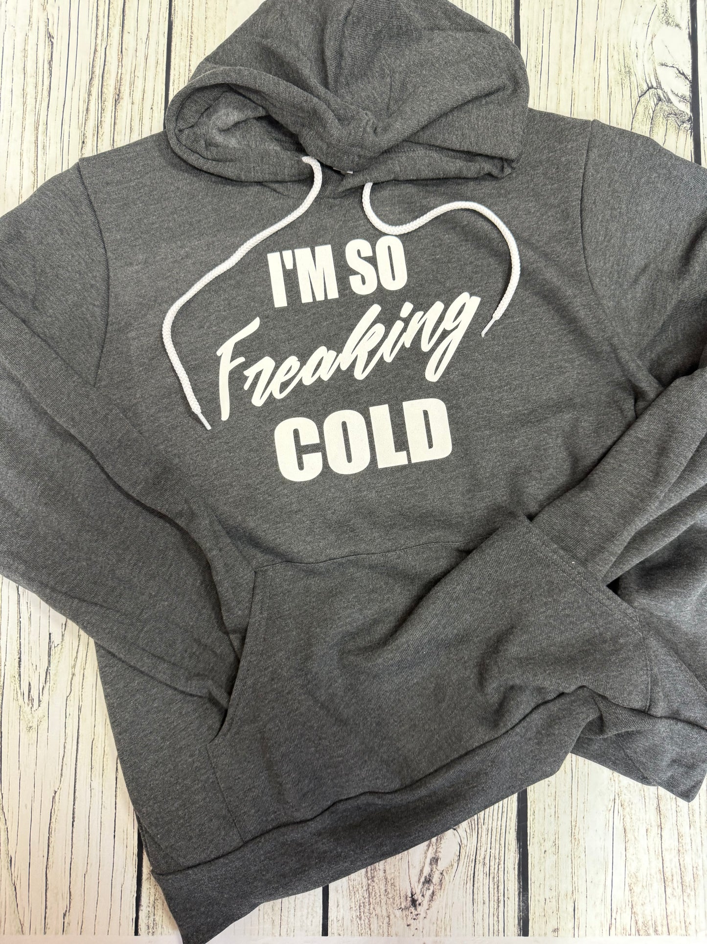 I'm So Freaking Cold Hoodie