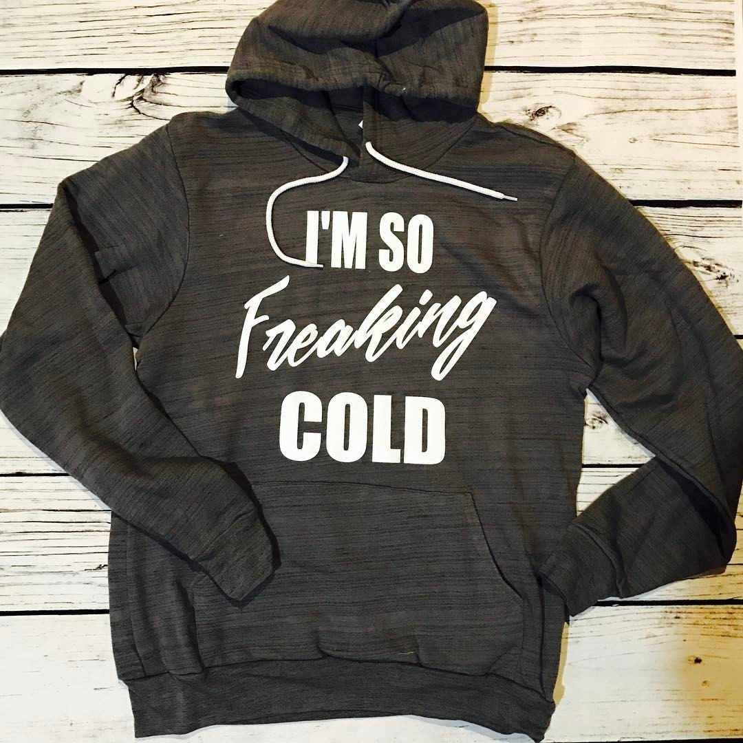 I'm So Freaking Cold Hoodie